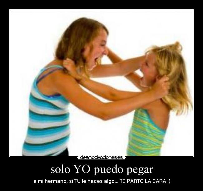 solo YO puedo pegar -