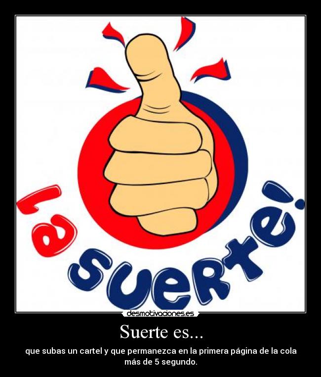 Suerte es... -