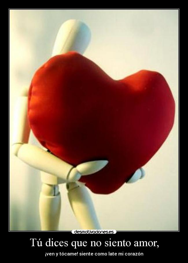 Tú dices que no siento amor, - 