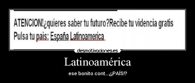 Latinoamérica - ese bonito cont...¿¡PAÍS!?