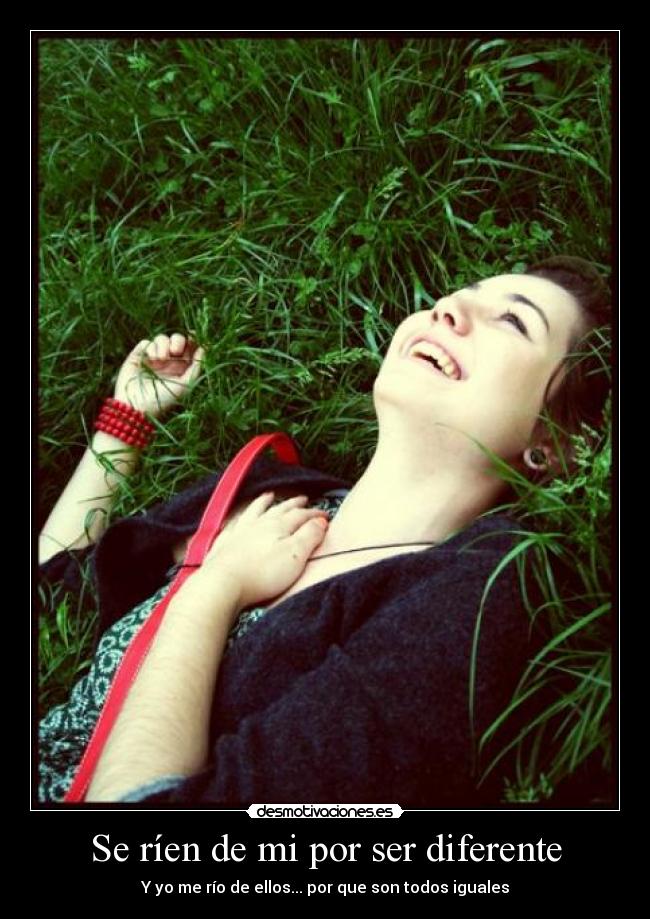 Se ríen de mi por ser diferente -