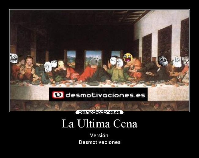 La Ultima Cena - Versión:
Desmotivaciones
