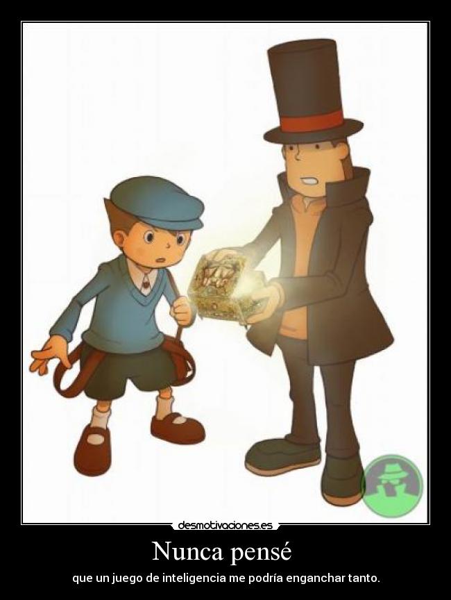 Nunca pensé - que un juego de inteligencia me podría enganchar tanto.