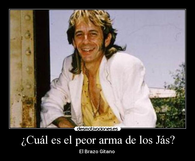 ¿Cuál es el peor arma de los Jás? -