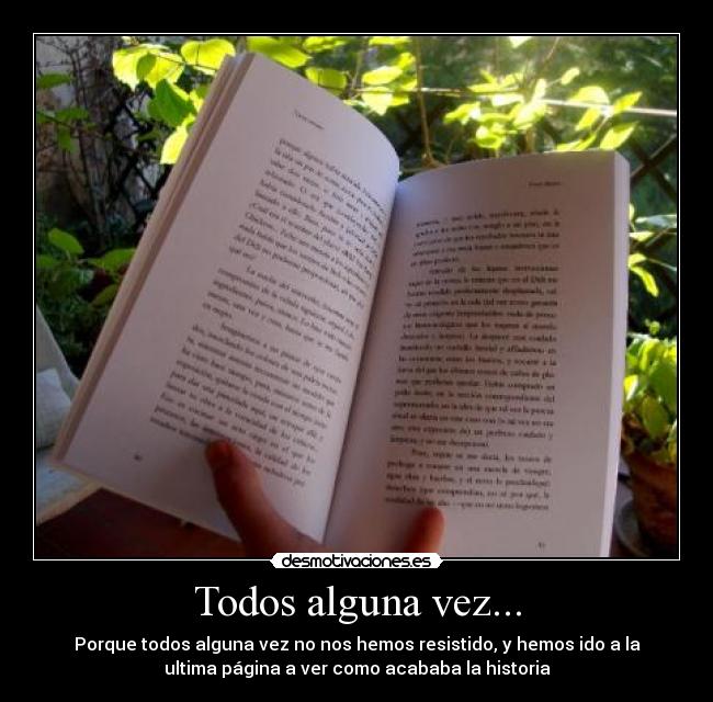 Todos alguna vez... - Porque todos alguna vez no nos hemos resistido, y hemos ido a la
ultima página a ver como acababa la historia
