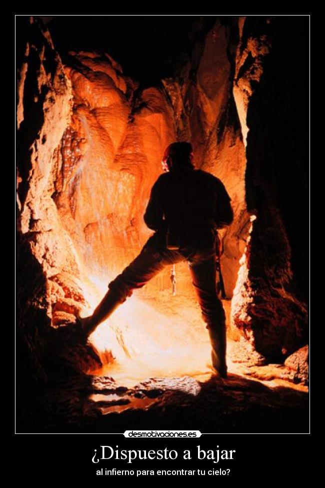 ¿Dispuesto a bajar - al infierno para encontrar tu cielo?