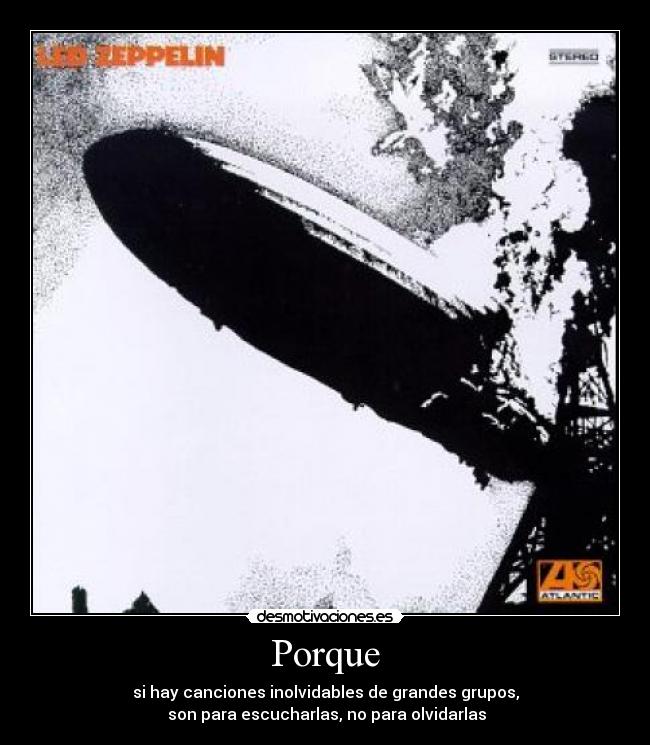 Porque - si hay canciones inolvidables de grandes grupos,
son para escucharlas, no para olvidarlas