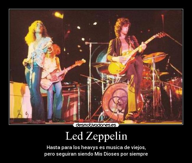 Led Zeppelin - Hasta para los heavys es musica de viejos,
 pero seguiran siendo Mis Dioses por siempre 