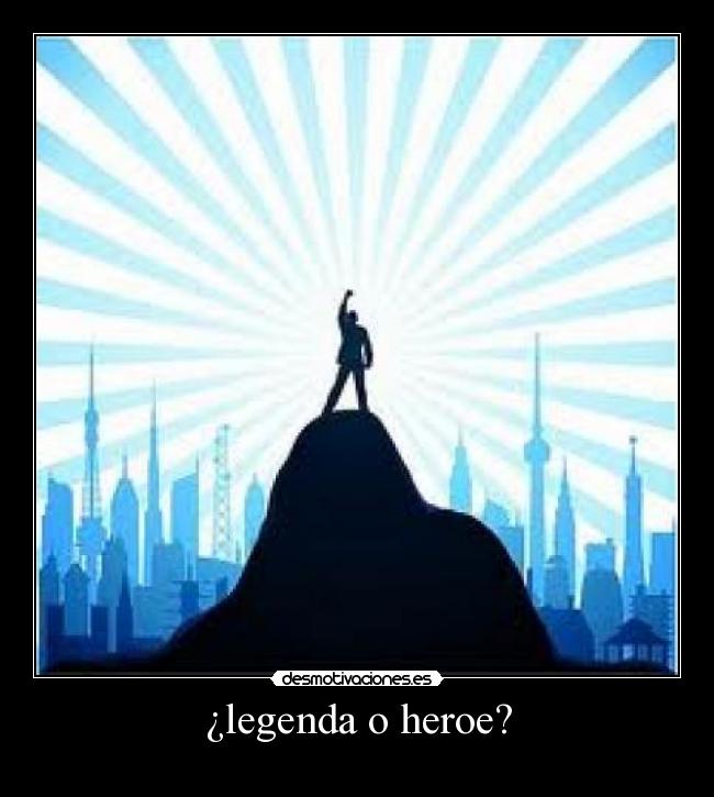 carteles legenda heroe desmotivaciones