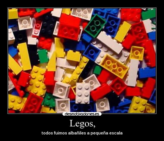 Legos, - todos fuimos albañiles a pequeña escala