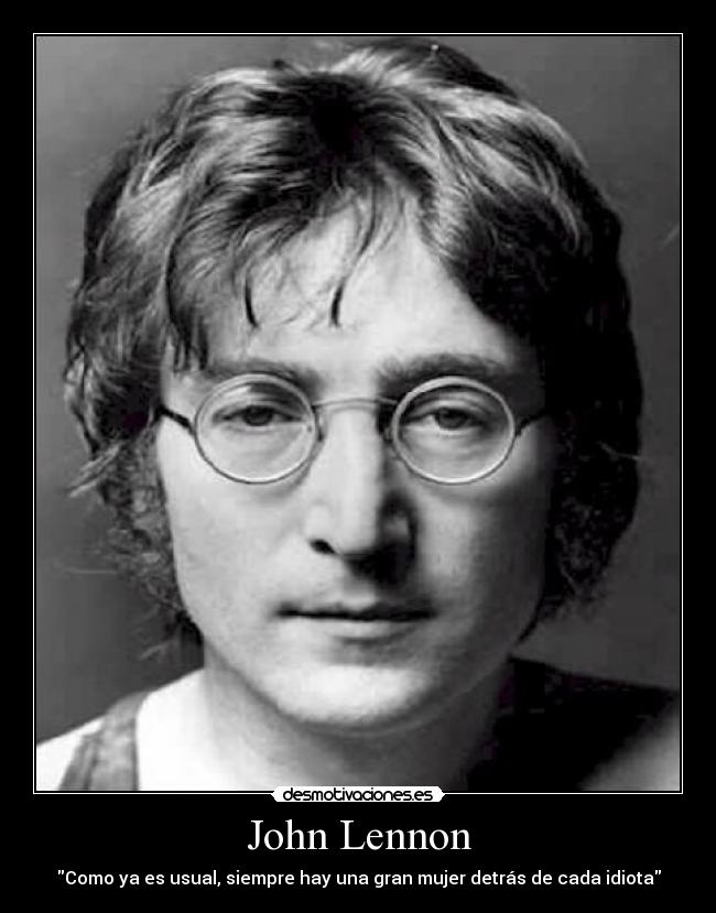 John Lennon - Como ya es usual, siempre hay una gran mujer detrás de cada idiota