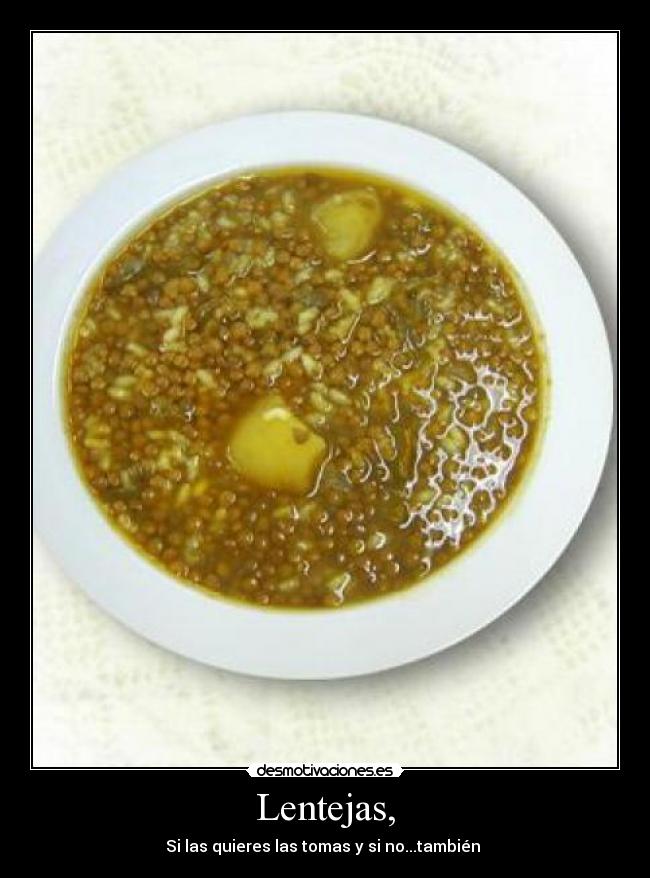 Lentejas, - Si las quieres las tomas y si no...también 