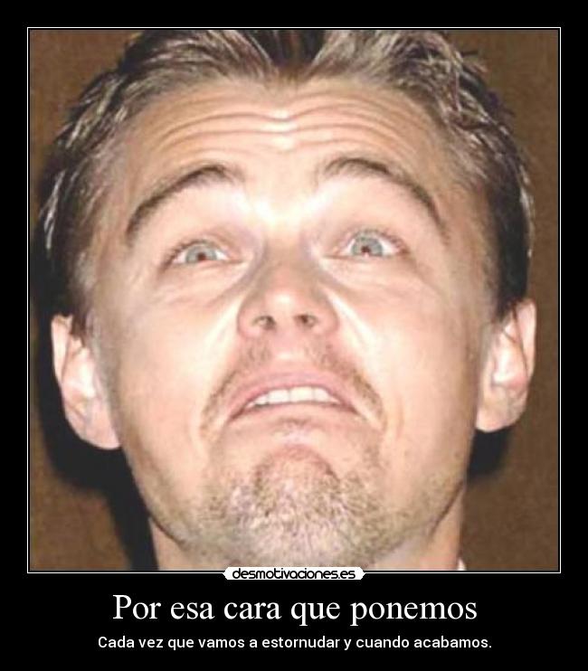 Por esa cara que ponemos -