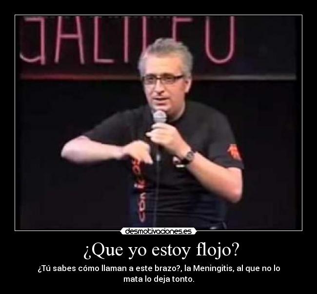 ¿Que yo estoy flojo? -