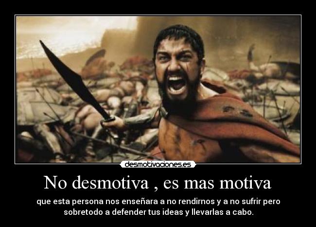 No desmotiva , es mas motiva -