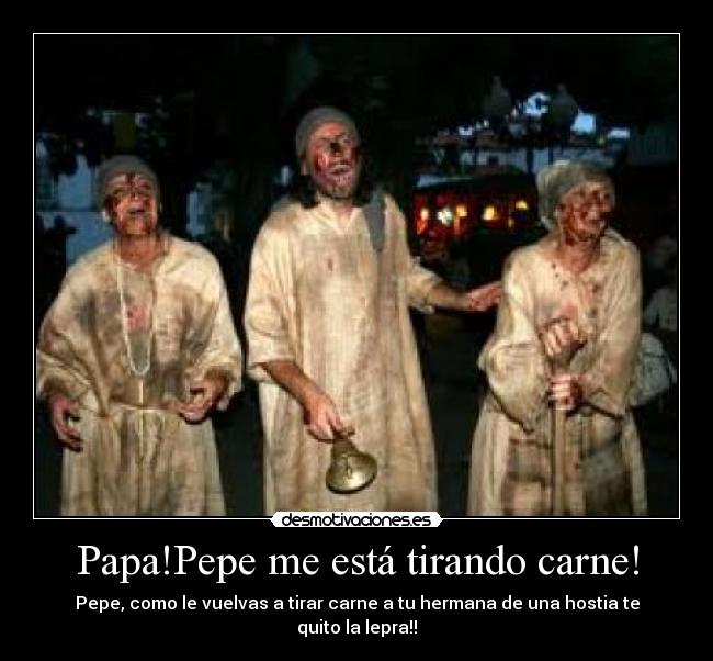 Papa!Pepe me está tirando carne! -