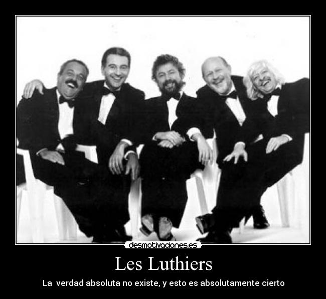 Les Luthiers - La verdad absoluta no existe, y esto es absolutamente cierto