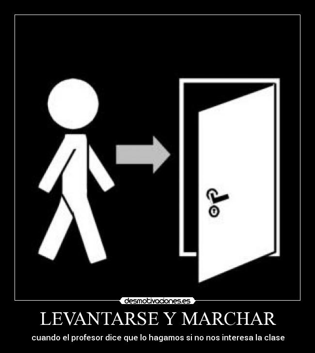 carteles levantarse marchar cuando profesor dice que hagamos nos interesa clase desmotivaciones