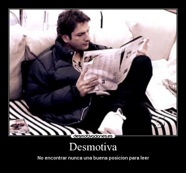 Desmotiva - No encontrar nunca una buena posicion para leer