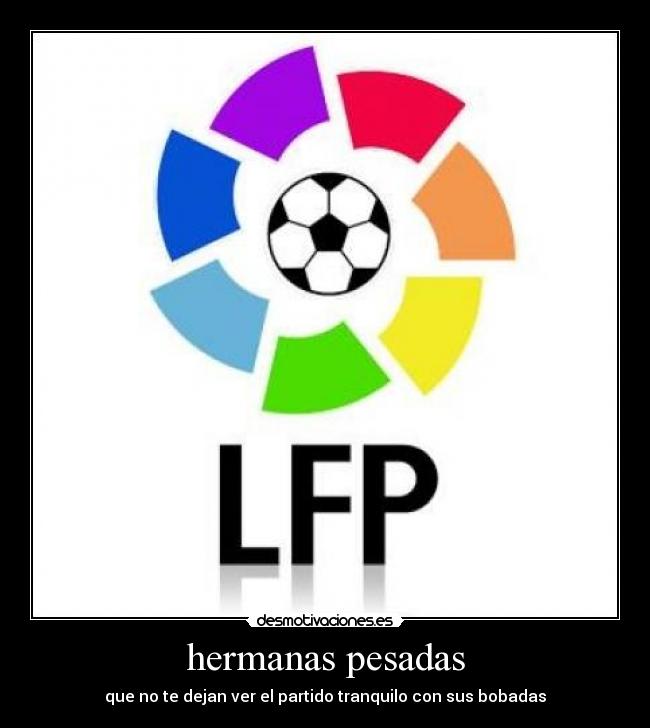 hermanas pesadas - que no te dejan ver el partido tranquilo con sus bobadas