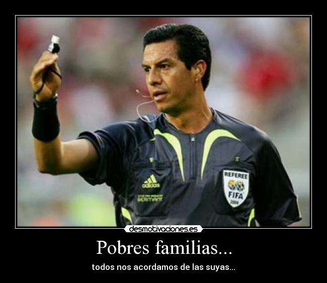 Pobres familias... - todos nos acordamos de las suyas...