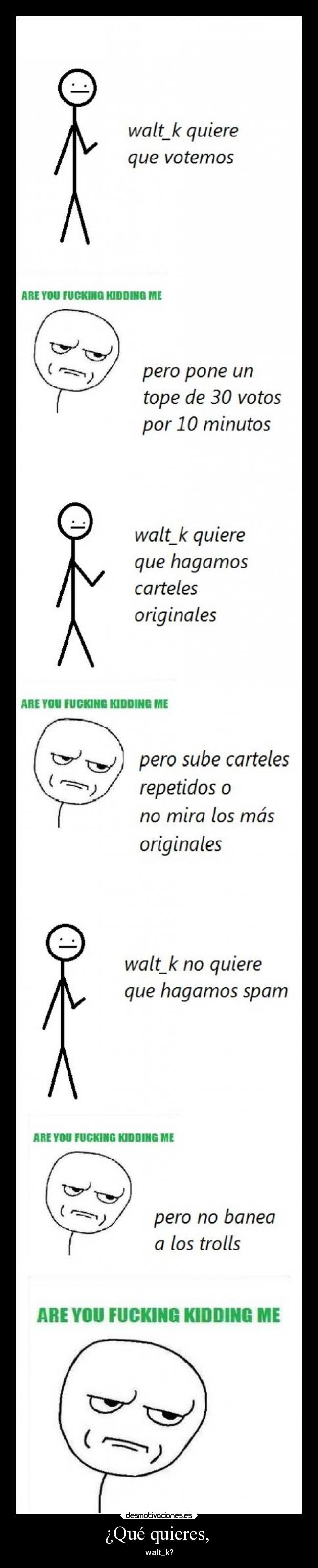 ¿Qué quieres, - walt_k?