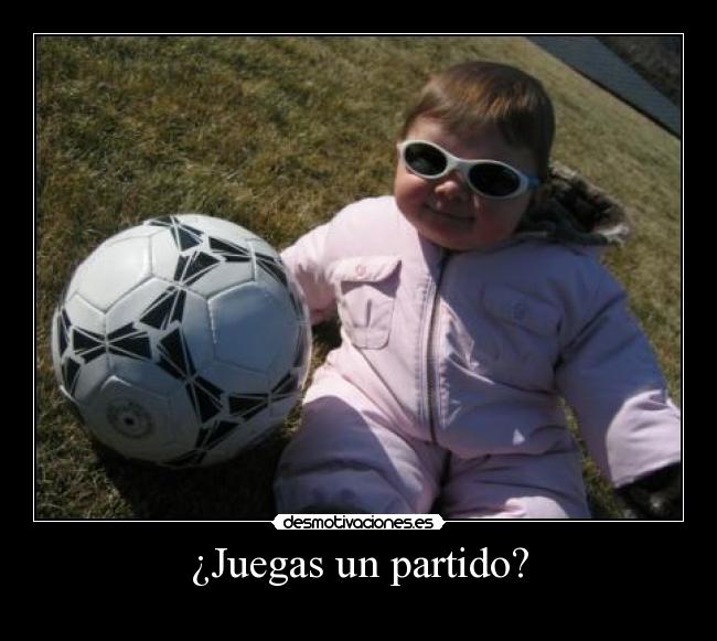 ¿Juegas un partido? -