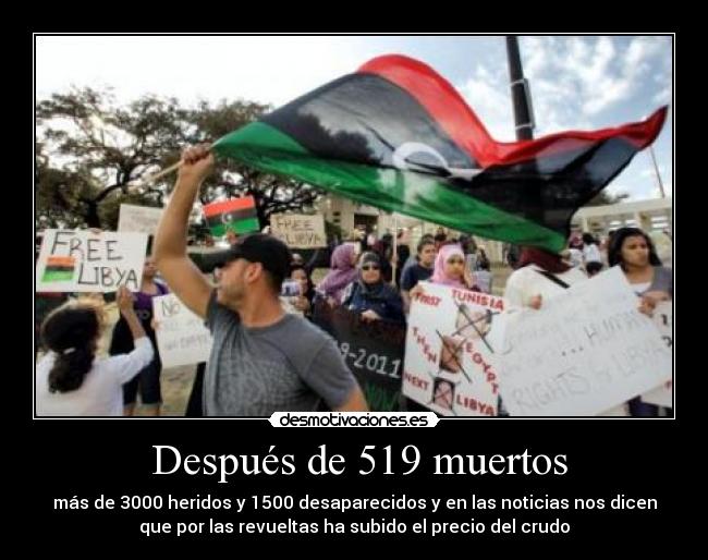 Después de 519 muertos - más de 3000 heridos y 1500 desaparecidos y en las noticias nos dicen
que por las revueltas ha subido el precio del crudo
