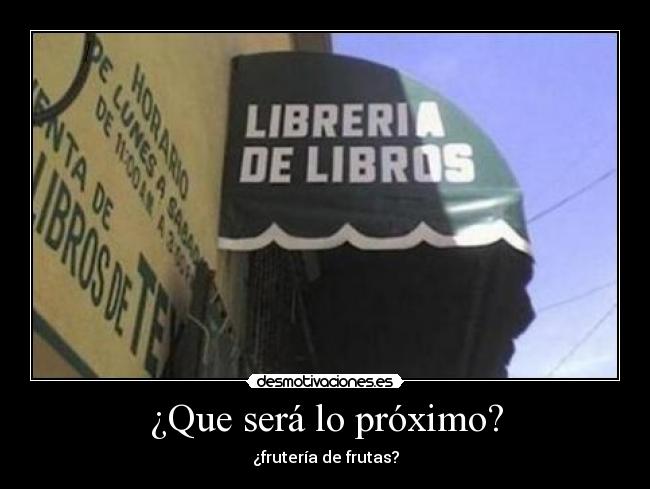 ¿Que será lo próximo? - ¿frutería de frutas?