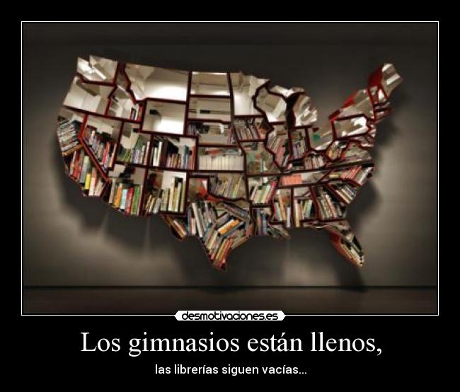 Los gimnasios están llenos, - las librerías siguen vacías...