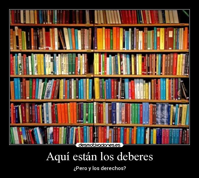 Aquí están los deberes - ¿Pero y los derechos?