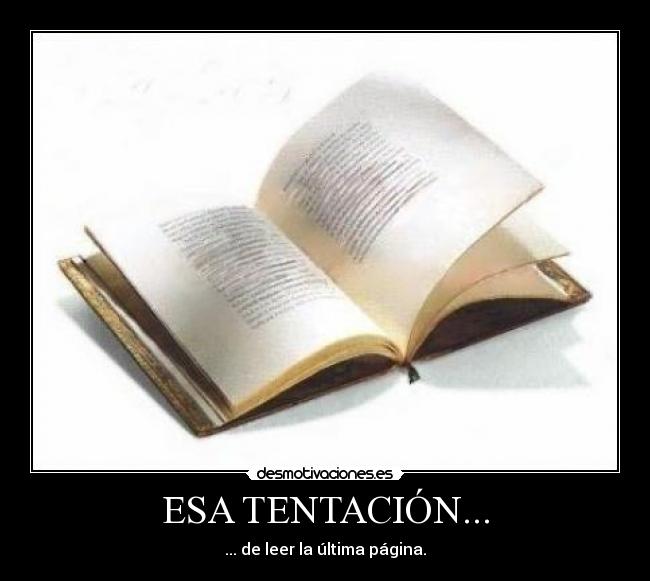 ESA TENTACIÓN... - ... de leer la última página.