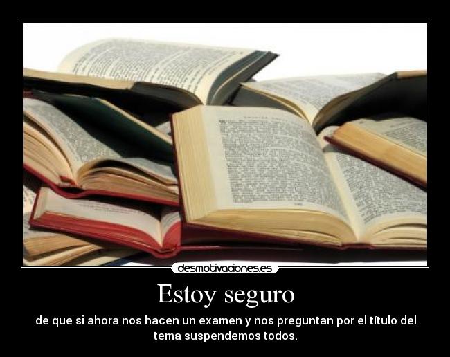 Estoy seguro - de que si ahora nos hacen un examen y nos preguntan por el título del
tema suspendemos todos.