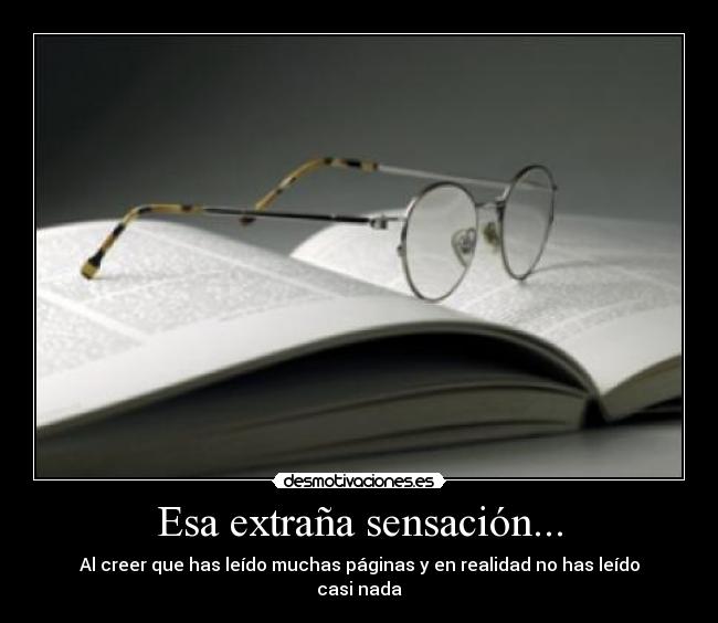 Esa extraña sensación... - Al creer que has leído muchas páginas y en realidad no has leído casi nada