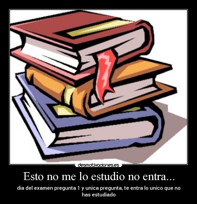Esto no me lo estudio no entra... - dia del examen pregunta 1 y unica pregunta, te entra lo unico que no has estudiado
