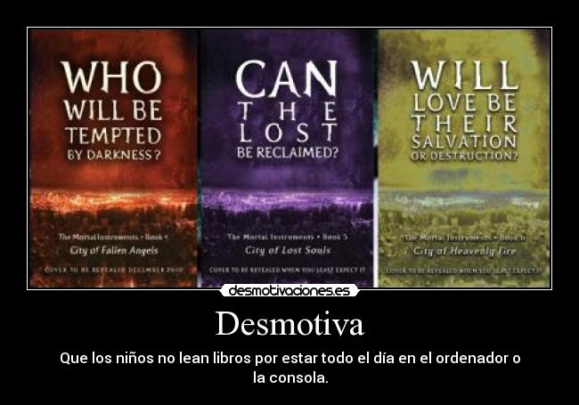 Desmotiva - Que los niños no lean libros por estar todo el día en el ordenador o la consola.