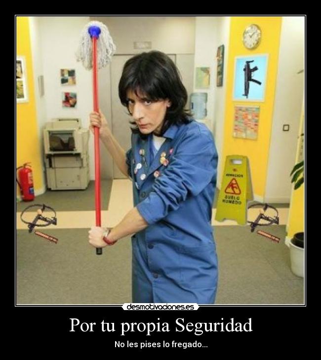 Por tu propia Seguridad - No les pises lo fregado...