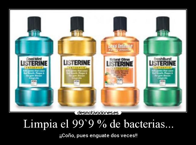 Limpia el 99`9 % de bacterias... -