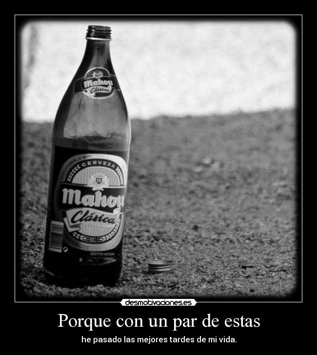 Porque con un par de estas -