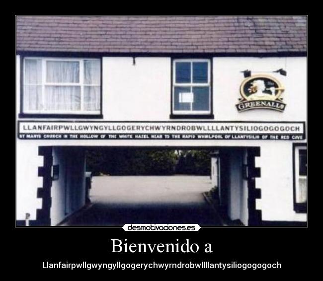 Bienvenido a - Llanfairpwllgwyngyllgogerychwyrndrobwllllantysiliogogogoch