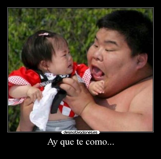 Ay que te como... - 