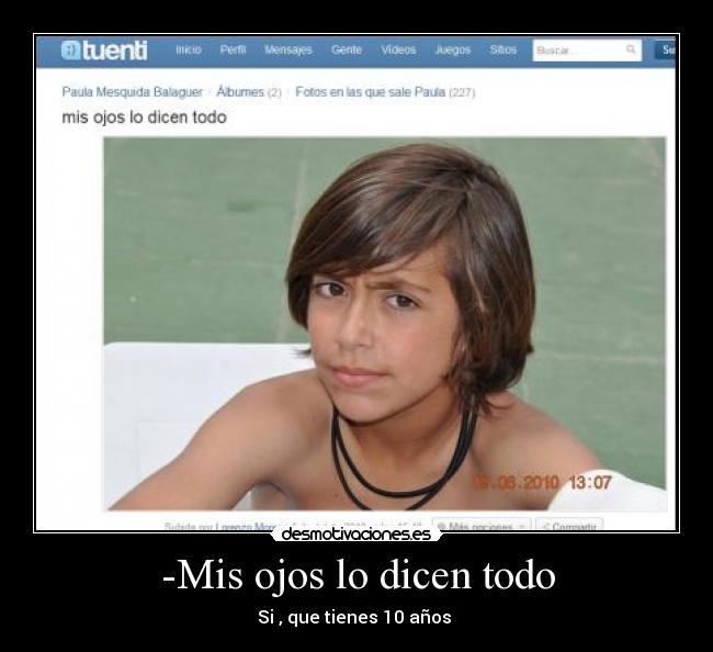 -Mis ojos lo dicen todo -