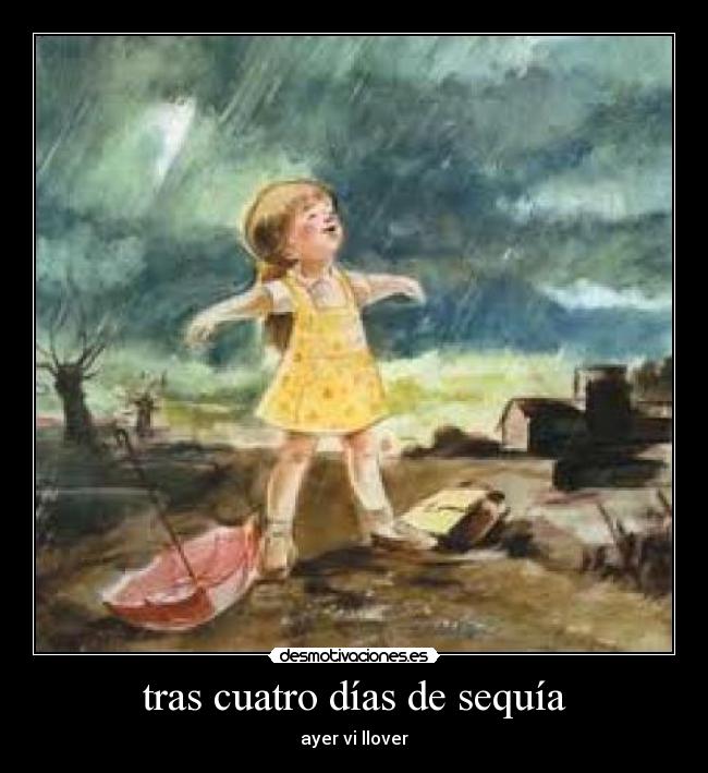 tras cuatro días de sequía - ayer vi llover