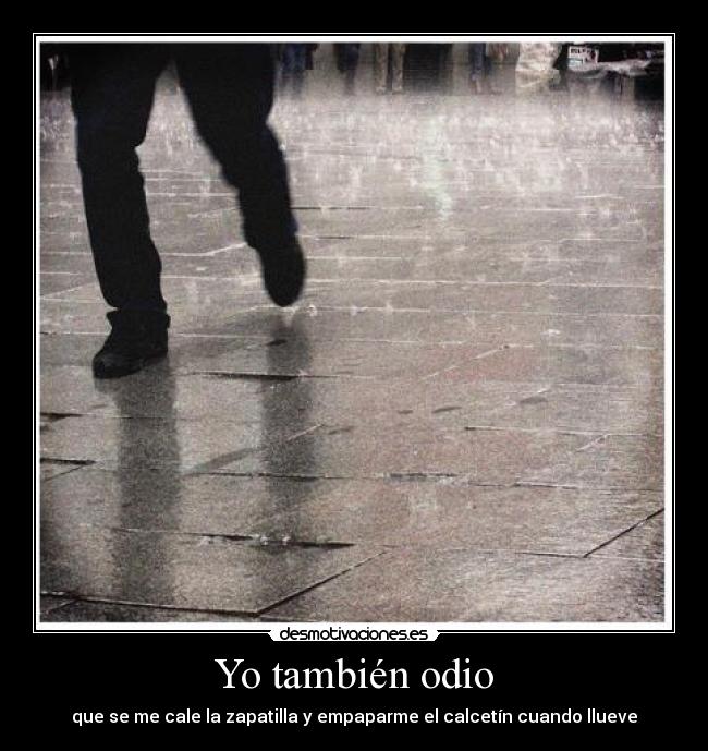 Yo también odio - que se me cale la zapatilla y empaparme el calcetín cuando llueve