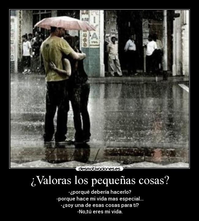 ¿Valoras los pequeñas cosas? - 