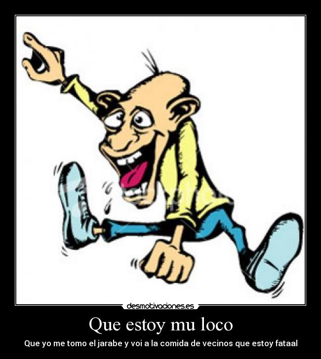 Que estoy mu loco - 