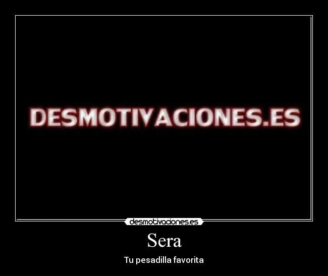 Sera - Tu pesadilla favorita