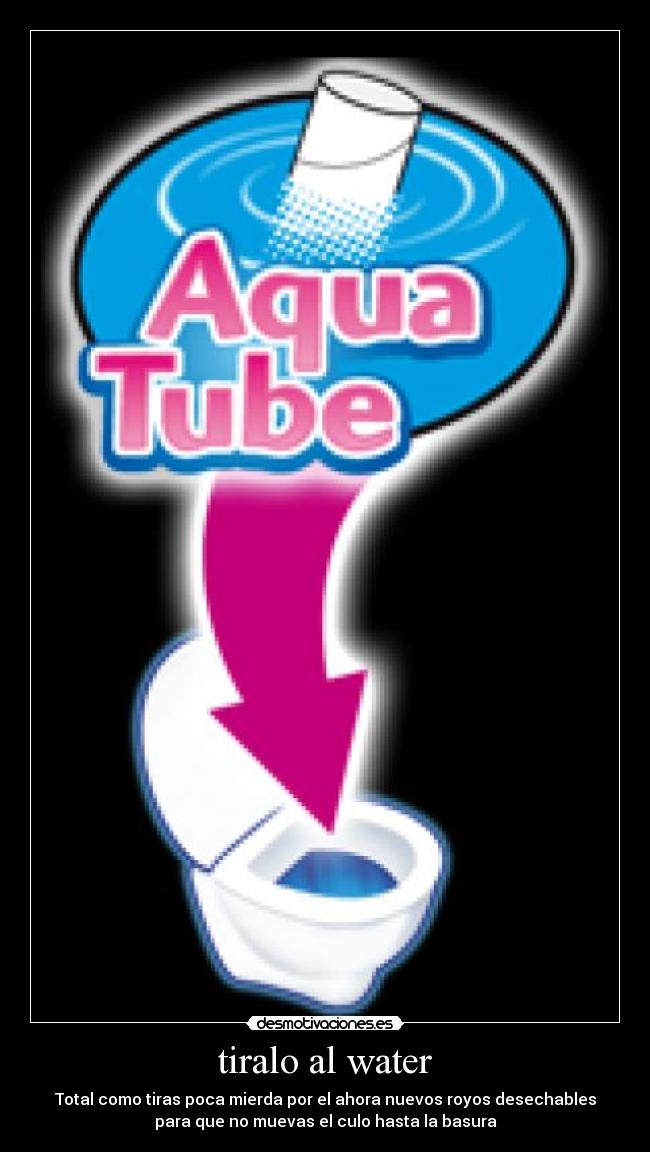 carteles agua taza caca water royo papel higienico desmotivaciones