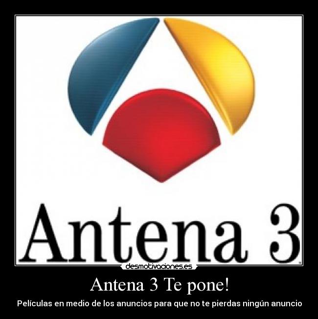 Antena 3 Te pone! - Películas en medio de los anuncios para que no te pierdas ningún anuncio