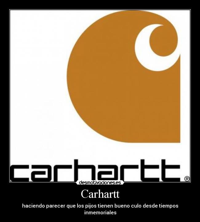 Carhartt - haciendo parecer que los pijos tienen bueno culo desde tiempos inmemoriales